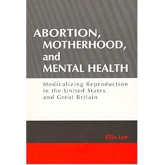 Abortion, Motherhood and Mental Health: Medicalizing Reproduction in the US and Britain (Social Problems & Social Issues)