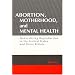 Abortion, Motherhood, and Mental Health: Medicalizing Reproduction in the United States and Great Britian (Social Problems and Social Issues)
