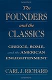 The Founders and the Classics: Greece, Rome, and the American Enlightenment
