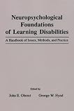 Neuropsychological Foundations of Learning Disabilities: A Handbook of Issues, Methods, and Practice