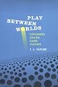 Play Between Worlds: Exploring Online Game Culture