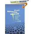 Play Between Worlds: Exploring Online Game Culture by T. L. Taylor
