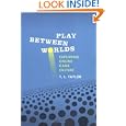 Play Between Worlds: Exploring Online Game Culture by T. L. Taylor