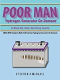 Poor Man Hydrogen Generator On Demand: SMCS HHO Stephens Multi Cell Systems Hydrogen Generator On Demand