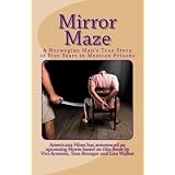 Mirror Maze - A Norwegian Man's True Story of Five Years in Mexican Prisons
