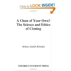A Clone of Your Own?: The Science and Ethics of Cloning