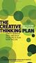 The Creative Thinking Plan: How to Generate Ideas and Solve Problems in Your Work and Life