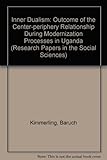 Inner dualism : an outcome of the center-periphery relationship during modernization processes in Uganda