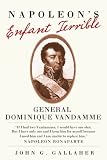Napoleon's Enfante Terrible: General Dominique Vandamme (Campaigns and Commanders)