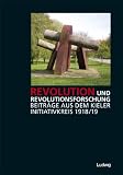 Produkt-Bild: Revolution und Revolutionsforschung - Beitr&auml;ge aus dem Kieler Initiativkreis 1918/19