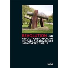 Revolution und Revolutionsforschung - Beitr�ge aus dem Kieler Initiativkreis 1918/19