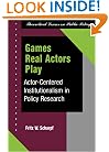Games Real Actors Play: Actor-centered Institutionalism In Policy Research (Theoretical Lenses on Public Policy)