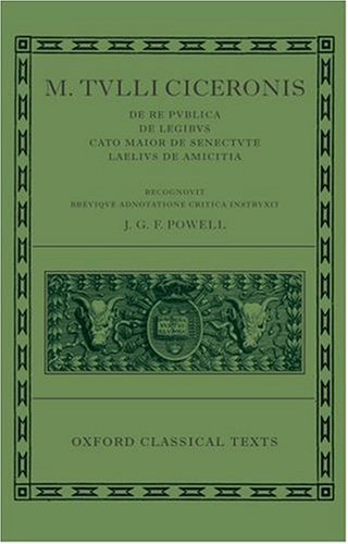 m tullius ciceronis de re publica de legibus cato maior de senectute laelius de amicitia oxford classical