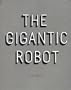 The Gigantic Robot