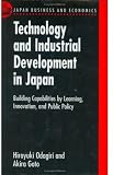 Technology and Industrial Development in Japan: Building Capabilities by Learning, Innovation and Public Policy (Japan Business and Economics Series)