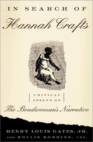 In Search Of Hannah Crafts: Critical Essays On The Bondwoman's Narrative First Printing edition by Gates Jr., Henry Louis, Robbins, Hollis (2003) Hardcover