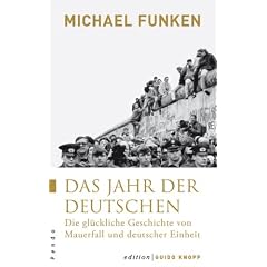 Das Jahr der Deutschen: Die gl�ckliche Geschichte von Mauerfall und deutscher Einheit