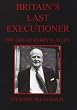Britain's Last Executioner: The Life of Harry B. Allen