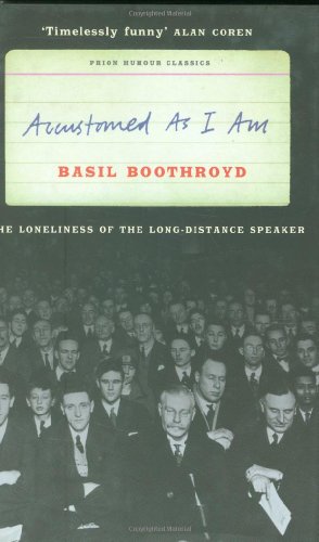 Accustomed as I am: The Loneliness of the Long-distance Speaker (Prion Humour Classics)