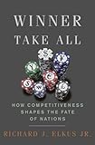 Winner Take All: How Competitiveness Shapes the Fate of Nations
