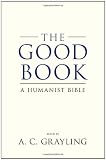 The Good Book: A Humanist Bible