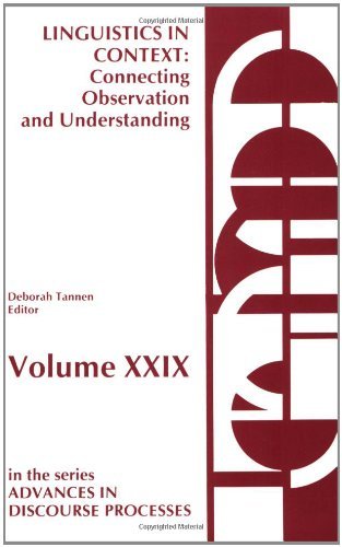 Linguistics in Context--Connecting Observation and Understanding: Linguistics in Context - Connecting Observation an (Advances in Discourse Processes)