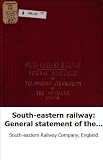 South-eastern railway: General statement of the position and projects of t