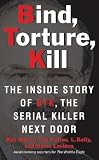Bind, Torture, Kill: The Inside Story of BTK, the Serial Killer Next Door [BIND TORTURE KILL] [Mass Market Paperback]