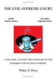 The Evil Supreme Court: A Treatise--On Why The Overturn Of The Andersen Conviction Is Wrong.
