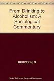 From drinking to alcoholism : a sociological commentary