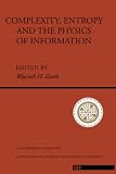 Complexity, Entropy and the Physics of Information Wojciech H. Zurek