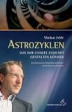Produkt-Bild: Astrozyklen - Wie wir unsere Zukunft gestalten k&ouml;nnen: Die bedeutsamen Planetenkonstellationen des kommenden Jahrzehnts