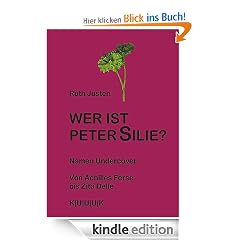 Wer ist Peter Silie? Namen Undercover. Von Achilles Ferse bis Zita Delle.