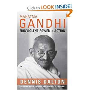 Mahatma Gandhi - Non Violent Power in Action - Dennis Dalton