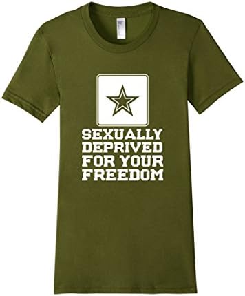 Women's Sexually Deprived For Your Freedom US Army Soldier T-Shirt Small Olive