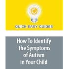 How To Identify the Symptoms of Autism in Your Child: It is Easier to See than to Accept by  Quick Easy Guides