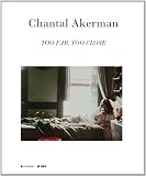 Chantal Akerman: Too Far, Too Close