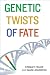 Genetic Twists of Fate Genetic Twists of Fate