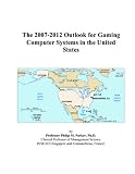The 2007-2012 Outlook for Gaming Computer Systems in the United States