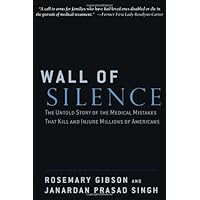 Wall of Silence: The Untold Story of the Medical Mistakes That Kill and Injure Millions of Americans