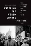 Watching the World Change: The Stories Behind the Images of 9/11