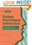 Patient Practitioner Interaction: An Experiential Manual for Developing the Art of Health Care