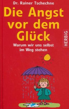 Produkt-Bild: Die Angst vor dem Gl&uuml;ck: Warum wir uns selbst im Wege stehen