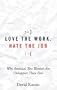 Love the Work, Hate the Job