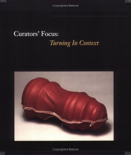 Curators' Focus: Turning in Context : Physical, Emotional, Spiritual, and Intellectual