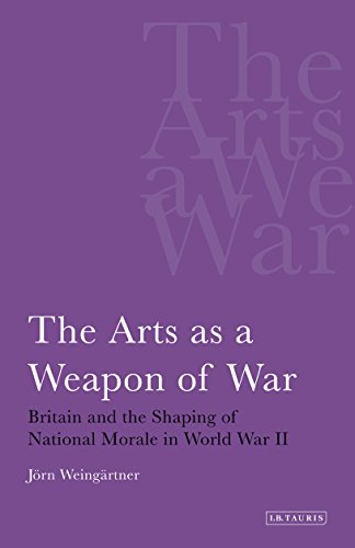 Arts as a Weapon of War, The: Britain and the Shaping of National Morale in World War II