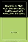 Drawings by Miró : from the artist's studio and the Joan Miró Foundation, Barcelona