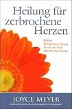 Heilung f�r zerbrochene Herzen: Erlebe Wiederherstellung durch die Kraft des Wortes Gottes