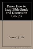 Know how to lead Bible study and discussion groups