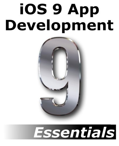 iOS 9 App Development Essentials: Learn to Develop iOS 9 Apps Using Xcode 7 and Swift 2